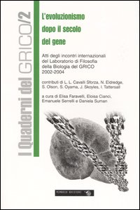 L'evoluzionismo dopo il secolo del gene. Atti degli incontri internazionali del laboratorio di filosofia della biologia del GRICO (2002-2004)