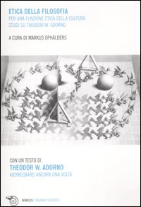 Etica della filosofia per una funzione etica della cultura. Studi su Theodor W. Adorno