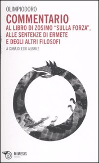 Commentario al libro di Zosimo «Sulla forza», alle sentenze di Ermete e degli altri filosofi