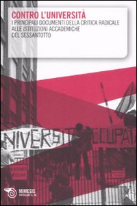 Contro l'università. I principali documenti della critica radicale alle istituzioni accademiche del Sessantotto