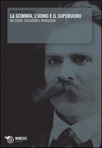 La scimmia, l'uomo e il superuomo. Nietzsche: evoluzioni e involuzioni