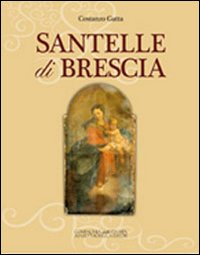 Santelle di Brescia. Ediz. illustrata