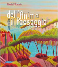 Luca Dall'Olio dell'anima il paesaggio. Ediz. illustrata