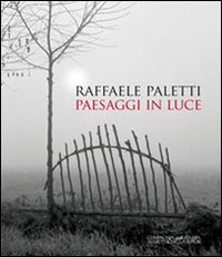 Raffaele Paletti. Paesaggi in luce. Ediz. illustrata