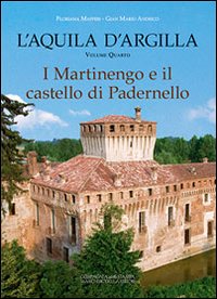 L'Aquila d'argilla. Vol. 4: I Martinengo e il castello di Padernello