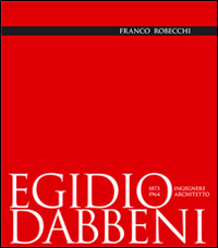 Egidio Dabbeni ingegnere architetto 1873-1964. Ediz. illustrata