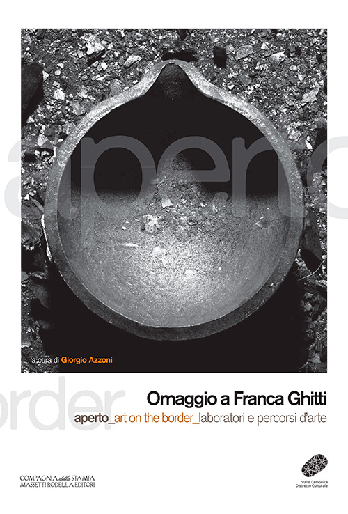 Omaggio a Franca Ghitti. Aperto art on the border laboratori e percorsi d'arte. Ediz. illustrata