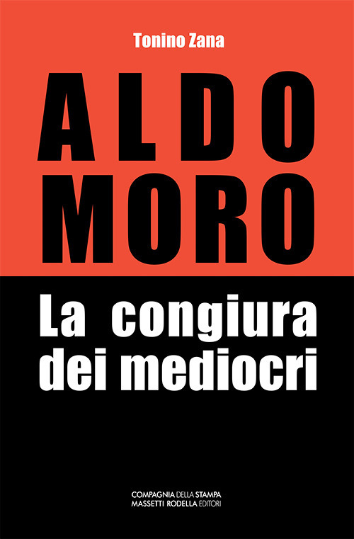 Aldo Moro. La congiura dei mediocri
