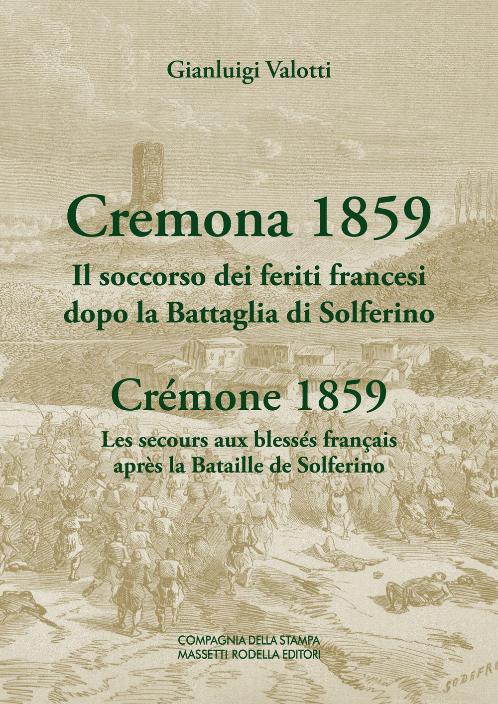 Cremona 1859. Il soccorso dei feriti francesi dopo la Battaglia di Solferino-Crémone 1859. Les secours aux blessés français après la Bataille de Solferino. Ediz. bilingue