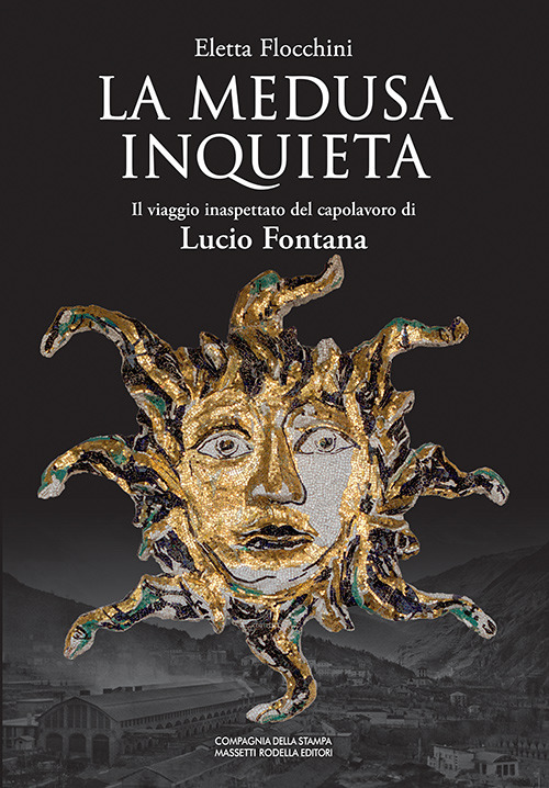 La Medusa inquieta. Il viaggio inaspettato del capolavoro di Lucio Fontana. Ediz. illustrata