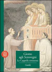 Giotto agli Scrovegni. La cappella restaurata. Ediz. illustrata