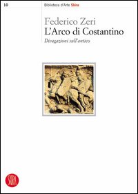 L'arco di Costantino. Divagazioni sull'antico. Ediz. illustrata