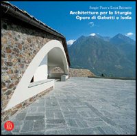 Architetture per la liturgia. Opere di Gabetti e Isola. Ediz. illustrata