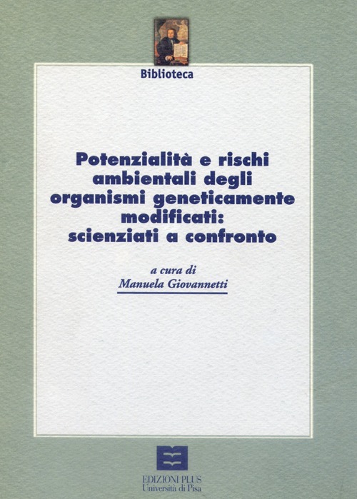 Potenzialità e rischi ambientali degli organismi geneticamente modificati: scienziati a confronto