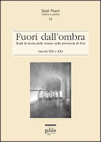 Fuori dall'ombra. Studi di storia delle donne nella provincia di Pisa (secoli XIX-XX)