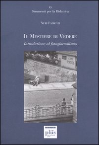 Il mestiere di vedere. Introduzione al fotogiornalismo