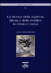 La riforma della legittima difesa e della recidiva tra teoria e prassi