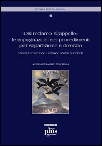 Dal reclamo all'appello: le impugnazioni nei procedimenti per separazione e divorzio. Atti della 2ª giornata di studi in memoria dell'avv. Mario Jaccheri