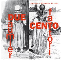 Due/cento. Omaggio a Daumier e Fattori. Ediz. illustrata