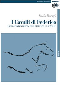 I cavalli di Federico. Guida pratica di etologia applicata al cavallo