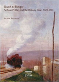 Roads to Europe. Serbian politics and the railway issue (1878-1881)