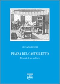 Piazza del Castelletto. Ricordi di un editore