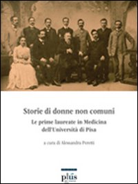 Storie di donne non comuni. Le prime laureate in medicina dell'Università di Pisa