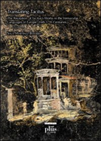 Translating Tacitus. The reception of Tacitus's works in the vernacular languages of Europe, 16th-17th centuries