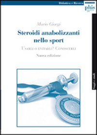 Steroidi anabolizzanti nello sport. Usarli o evitarli? Conoscerli