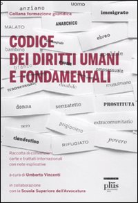 Codice dei diritti umani e fondamentali. Raccolta di convenzioni, carte e trattati internazionali, con note esplicative