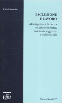 Esclusione e lavoro. Alcuni percorsi di ricerca tra crisi economica, traiettorie soggettive e welfare locale