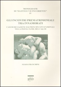 Gli incontri prematrimoniali tra innamorati. Casi di deviazione dai principi convenzionali nella poesia Tamil dell'Akam