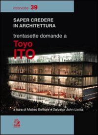 Trentasette domande a Toyo Ito