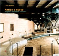 Antico e nuovo. Progetti e realizzazioni 1971/2007