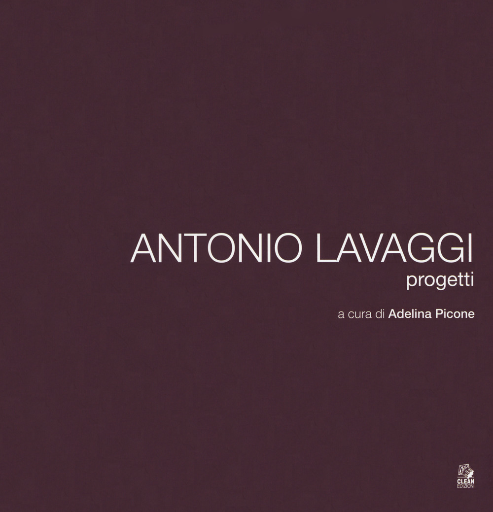 Antonio Lavaggi. Progetti. Ediz. illustrata