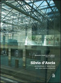 Silvio d'Ascia. Architettura e tecnologia per una nuova urbanità. Ediz. illustrata