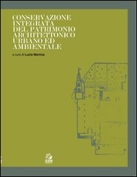 Conservazione integrata del patrimonio architettonico urbano ed ambientale. Ediz. illustrata