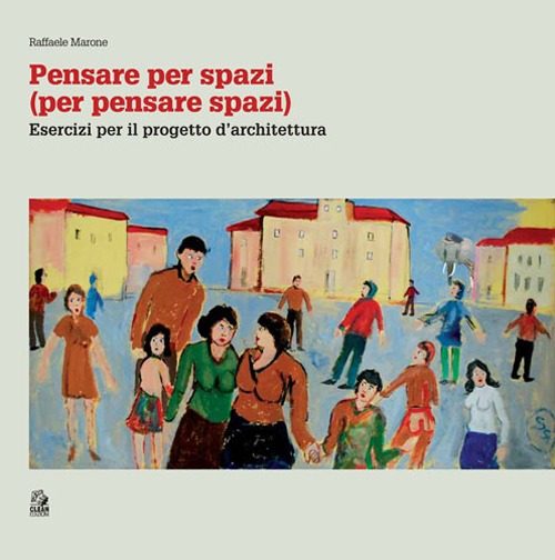 Pensare per spazi (per pensare spazi). Vol. 2: Esercizi per il progetto d'architettura