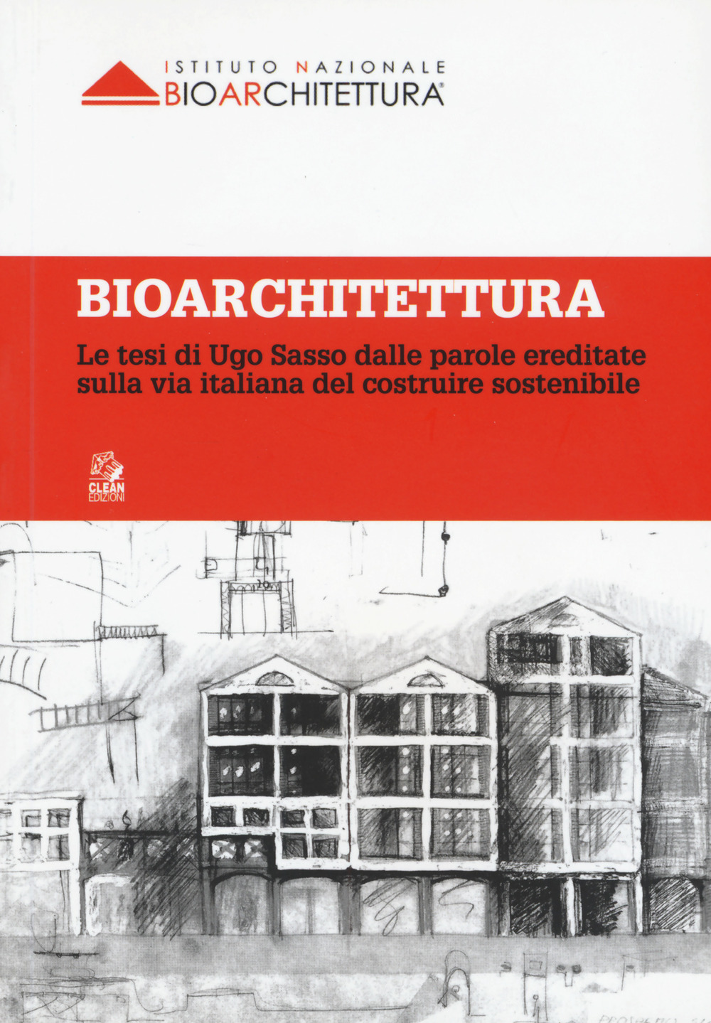 Bioarchitettura. Le tesi di Ugo Sasso dalle parole ereditate sulla via italiana del costruire sostenibile