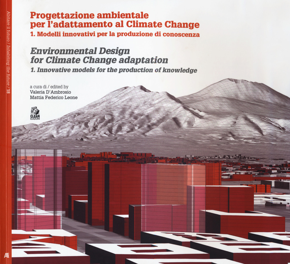 Progettazione ambientale per l'adattamento al climate change. Ediz. italiana e inglese. Vol. 1: Modelli innovativi per la produzione di conoscenza