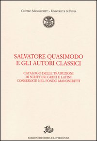 Salvatore Quasimodo e gli autori classici. Catalogo delle traduzioni di scrittori greci e latini conservate nel Fondo Manoscritti