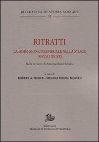 Ritratti. La dimensione individuale nella storia (secoli XV-XX). Studi in onore di Anne Jacobson Schutte