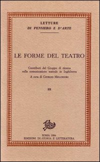 Le forme del teatro. Contributi del Gruppo di ricerca sulla comunicazione teatrale in Inghilterra. Vol. 3