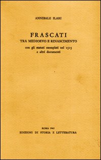 Frascati tra Medioevo e Rinascimento. Con gli statuti esemplati nel 1515 e altri documenti