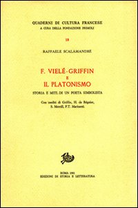 F. Vielé-Griffin e il platonismo. Storia e miti di un poeta simbolista. Con inediti di Griffin, H. de Régnier, S. Merrill, F.T. Marinetti