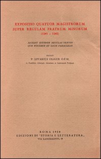 Expositio Quatuor Magistrorum super regulam Fratrum Minorum (1241-1242). Accedit eiusdem regulae textus cum fontibus et locis parallelis