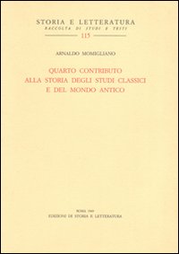 Quarto contributo alla storia degli studi classici e del mondo antico