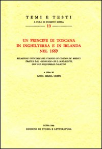 Un principe di Toscana in Inghilterra e in Irlanda nel 1669. Relazione ufficiale del viaggio di Cosimo de' Medici tratta dal «giornale» di L. Magalotti