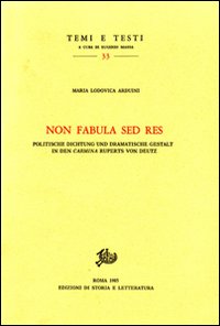 Non fabula sed res. Politische Dichtung und Dramatische Gestalt in den«Carmina» Ruperts von Deutz