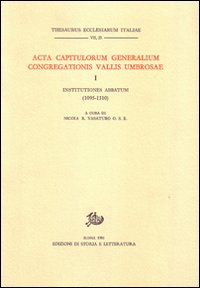 Acta Capitulorum generalium Congregationis Vallis Umbrosae. Vol. 1: Institutiones Abbatum (1095-1310)